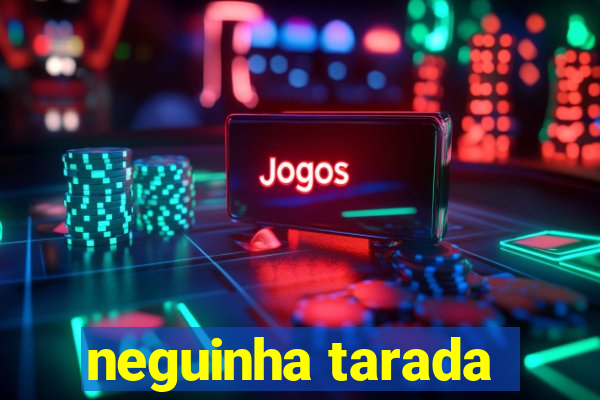 neguinha tarada